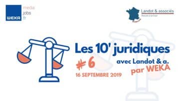 Les 10’ juridiques avec Landot & associés #6