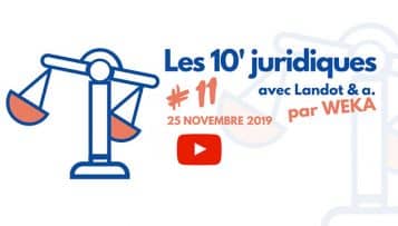 Les 10’ juridiques avec Landot & associés #11