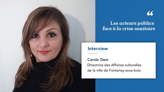 Carole Ziem est directrice des Affaires culturelles de la ville de Fontenay-sous-bois, Présidente de l’Association des Directrices et Directeurs des Affaires culturelles d’Île-de-France (ADAC IDF) et Vice-présidente de la FNADAC