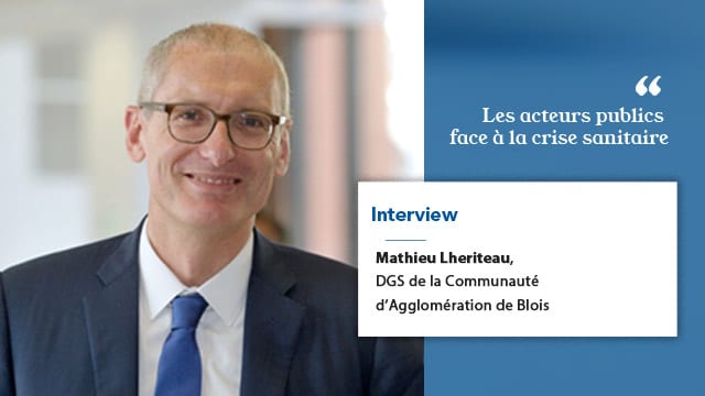 Mathieu Lheriteau : “Le travail préalable autour du projet d’administration a permis aussi d’être réactif, voire agile”