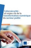 Cybersécurité : un enjeu clé de la transformation numérique du secteur public
