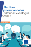 Élections professionnelles : (re)fonder le dialogue social ?
