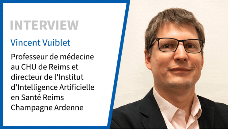 Entretien avec Vincent Vuiblet, Professeur de médecine au CHU de Reims et directeur de l'Institut d'Intelligence Artificielle en Santé Reims Champagne Ardenne
