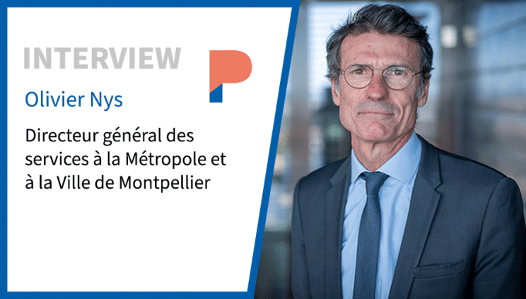 Entretien avec Olivier Nys, Directeur général des services à la Métropole et à la Ville de Montpellier