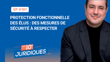 [ép. 181] Protection fonctionnelle des élus: des mesures de sécurité à respecter
