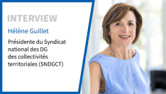 Hélène Guillet : “On ne peut faire entrer le ‘rond’ de la réforme de la haute fonction publique de l'État dans le ‘carré’ de celle de la FPT”