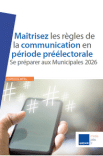 Maîtrisez les règles de la communication en période préélectorale
