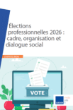 Élections professionnelles 2026 : cadre, organisation et dialogue social