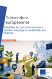 Subventions européennes : identifier les bons interlocuteurs, monter son projet et maximiser ses chances